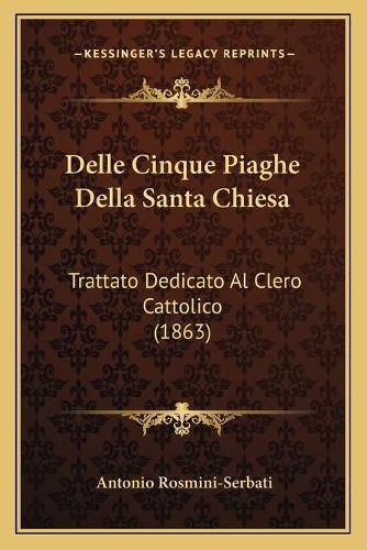 Cover image for Delle Cinque Piaghe Della Santa Chiesa: Trattato Dedicato Al Clero Cattolico (1863)