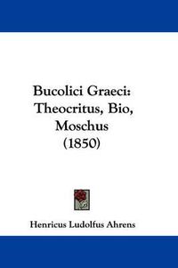 Cover image for Bucolici Graeci: Theocritus, Bio, Moschus (1850)