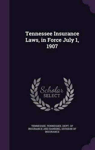 Cover image for Tennessee Insurance Laws, in Force July 1, 1907