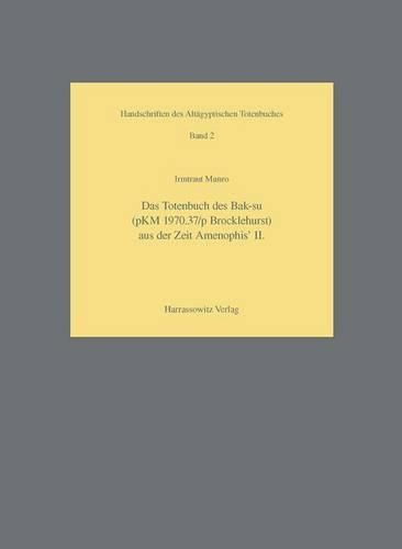 Cover image for Das Totenbuch Des Bak-Su (Pkm 1970.37/P Brocklehurst) Aus Der Zeit Amenophis'ii.