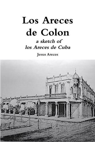 Cover image for Los Areces de Colon a sketch of los Areces de Cuba