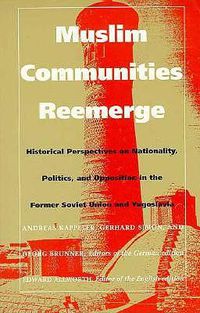 Cover image for Muslim Communities Reemerge: Historical Perspectives on Nationality, Politics, and Opposition in the Former Soviet Union and Yugoslavia