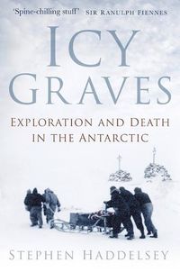 Cover image for Icy Graves: Exploration and Death in the Antarctic