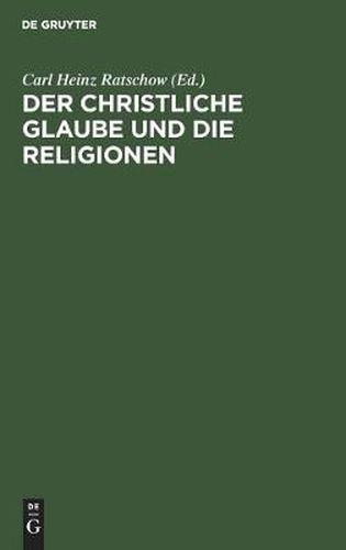 Der Christliche Glaube Und Die Religionen: Hauptvortrage Des Evangelischen Theologen-Kongresses Wien 26.-30. September 1966