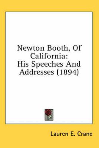 Cover image for Newton Booth, of California: His Speeches and Addresses (1894)