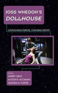 Cover image for Joss Whedon's Dollhouse: Confounding Purpose, Confusing Identity