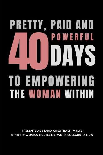 Cover image for Pretty, Paid and Powerful: 40 Days To Empowering The Woman Within