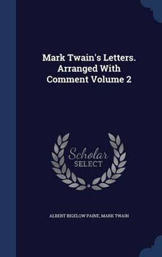Cover image for Mark Twain's Letters. Arranged with Comment; Volume 2