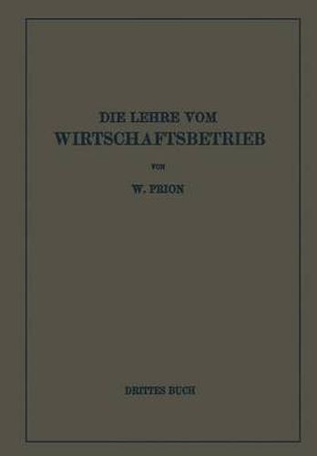 Cover image for Die Lehre Vom Wirtschaftsbetrieb (Allgemeine Betriebswirtschaftslehre): Drittes Buch