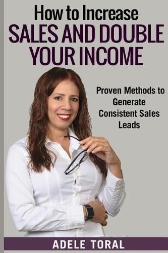 Cover image for How to Increase Sales and Double Your Income: Proven Methods for Generating Consistent Sales Leads