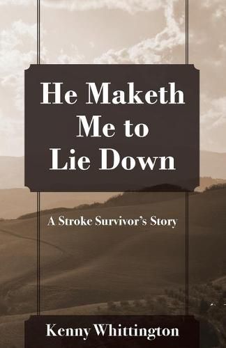 Cover image for He Maketh Me to Lie Down: A Stroke Survivor's Story