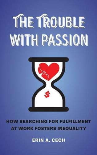 Cover image for The Trouble with Passion: How Searching for Fulfillment at Work Fosters Inequality