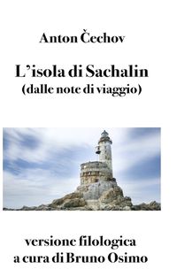 Cover image for L'isola di Sachalin (dalle note di viaggio): versione filologica a cura di Bruno Osimo