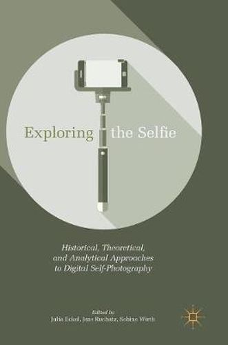 Cover image for Exploring the Selfie: Historical, Theoretical, and Analytical Approaches to Digital Self-Photography