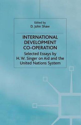 International Development Co-operation: Selected Essays by H. W. Singer on Aid and the United Nations System