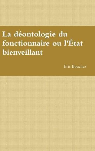 Cover image for La Deontologie Du Fonctionnaire Ou L'etat Bienveillant