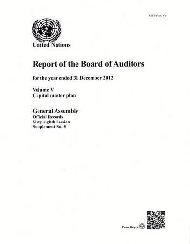 Financial report and audited financial statements for the 12-month period from 1 July 2012 to 30 June 2013 and report of the Board of Auditors: Vol. 5: Capital master plan