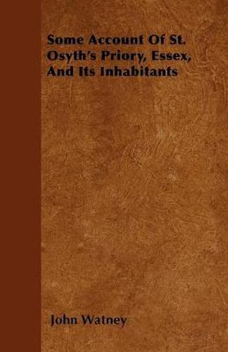 Some Account Of St. Osyth's Priory, Essex, And Its Inhabitants