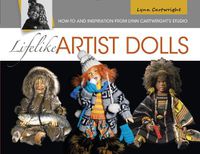 Cover image for Lifelike Artist Dolls: How-To and Inspiration from Lynn Cartwright's Studio