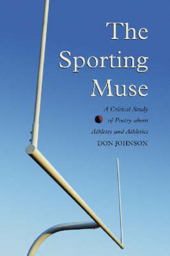 The Sporting Muse: A Critical Study of Poetry About Athletes and Athletics