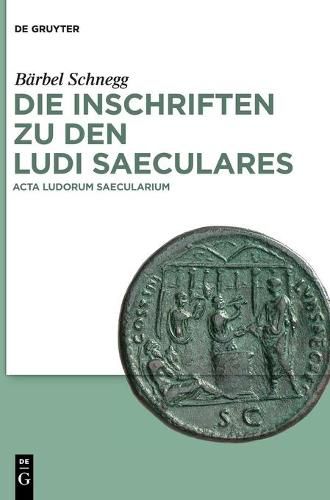 Cover image for Die Inschriften Zu Den Ludi Saeculares: ACTA Ludorum Saecularium