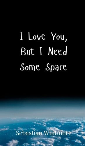 Cover image for I Love You, But I Need Some Space