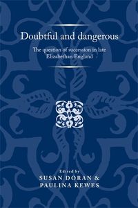 Cover image for Doubtful and Dangerous: The Question of Succession in Late Elizabethan England