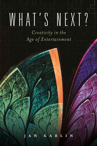 Cover image for What's Next?: Creativity in the Age of Entertainment