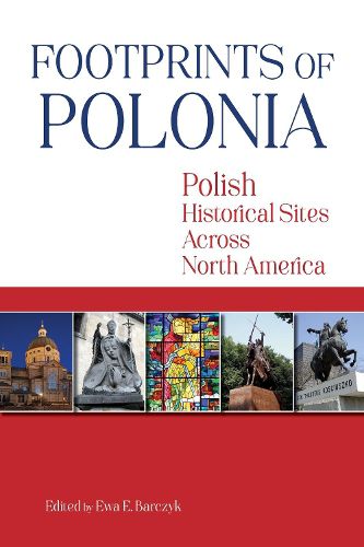 Cover image for Footprints of Polonia: Polish Historical Sites Across North America