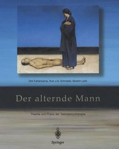 Der Alternde Mann: Theorie Und Praxis Der Testosterontherapie