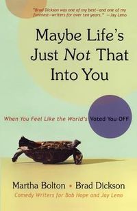 Cover image for Maybe Life's Just Not That Into You: When You feel Like the World's Voted You Off
