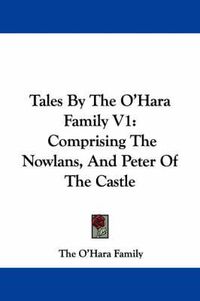 Cover image for Tales by the O'Hara Family V1: Comprising the Nowlans, and Peter of the Castle