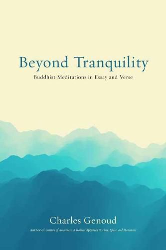 Cover image for Beyond Tranquility: Buddhist Meditations in Essay and Verse