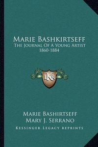 Cover image for Marie Bashkirtseff: The Journal of a Young Artist 1860-1884