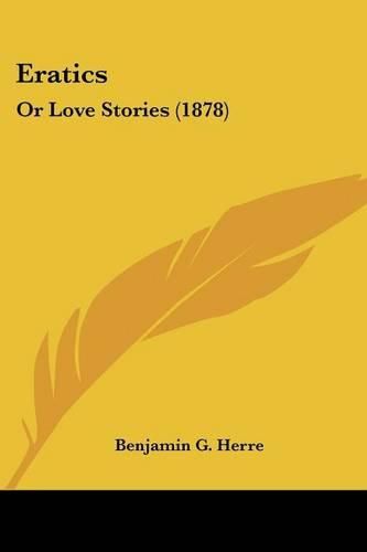 Cover image for Eratics: Or Love Stories (1878)