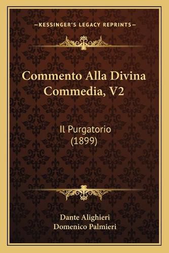 Cover image for Commento Alla Divina Commedia, V2: Il Purgatorio (1899)