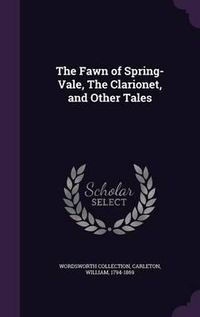 Cover image for The Fawn of Spring-Vale, the Clarionet, and Other Tales