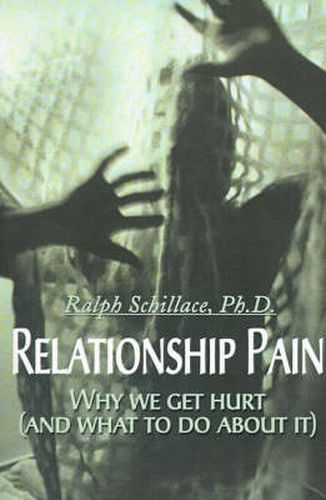 Relationship Pain: Why We Get Hurt, and What to Do about It