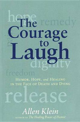 Cover image for The Courage to Laugh: Humor, Hope, and Healing in the Face of Death and Dying