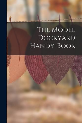 Cover image for The Model Dockyard Handy-Book