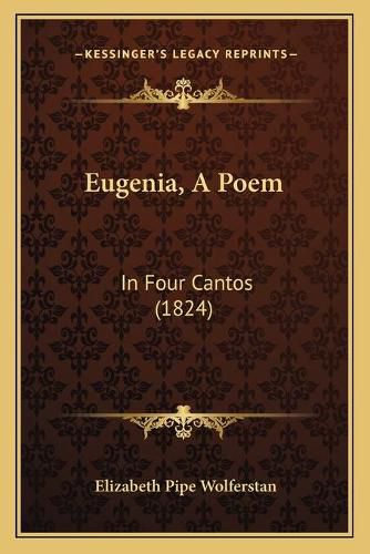 Cover image for Eugenia, a Poem: In Four Cantos (1824)