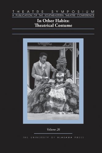 Theatre Symposium, Volume 26: In Other Habits: Theatrical Costume
