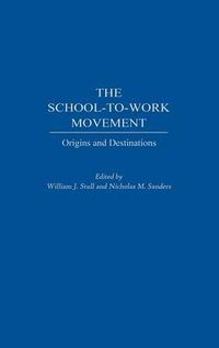 Cover image for The School-to-Work Movement: Origins and Destinations