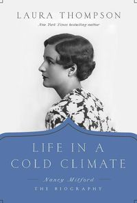 Cover image for Life in a Cold Climate: Nancy Mitford; The Biography