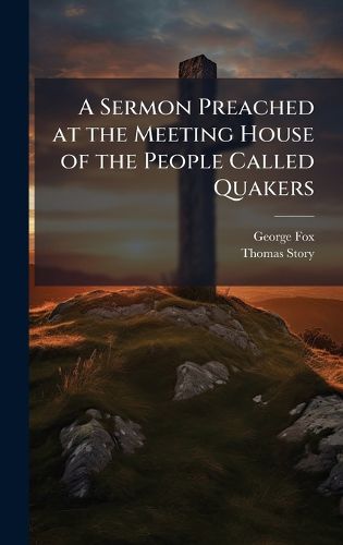 Cover image for A Sermon Preached at the Meeting House of the People Called Quakers