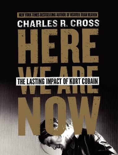 Cover image for Here We Are Now: The Lasting Impact of Kurt Cobain