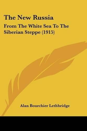 Cover image for The New Russia: From the White Sea to the Siberian Steppe (1915)