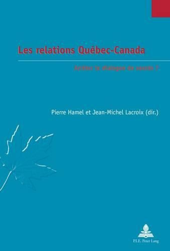 Cover image for Les Relations Quaebec-Canada: Arraeter Le Dialogue De Sourds?