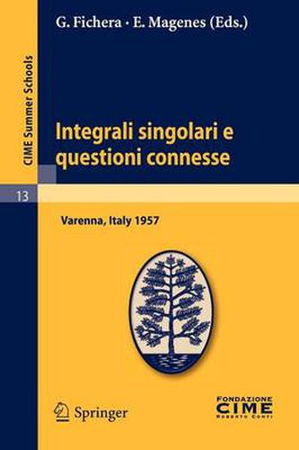 Cover image for Integrali Singolari E Questioni Connesse: Lectures Given at a Summer School of the Centro Internazionale Matematico Estivo (c.I.m.e.) Held in Varenna (Como), Italy, June 10-19, 1957