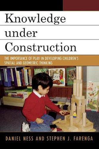 Cover image for Knowledge under Construction: The Importance of Play in Developing Children's Spatial and Geometric Thinking